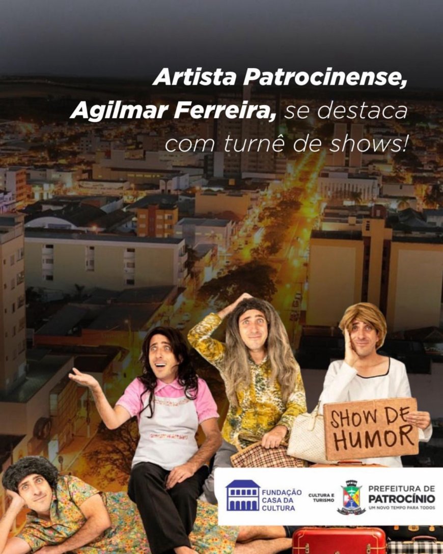 ARTISTA PATROCINENSE AGILMAR FERREIRA SE DESTACA EM TURNÊ NACIONAL DE HUMOR