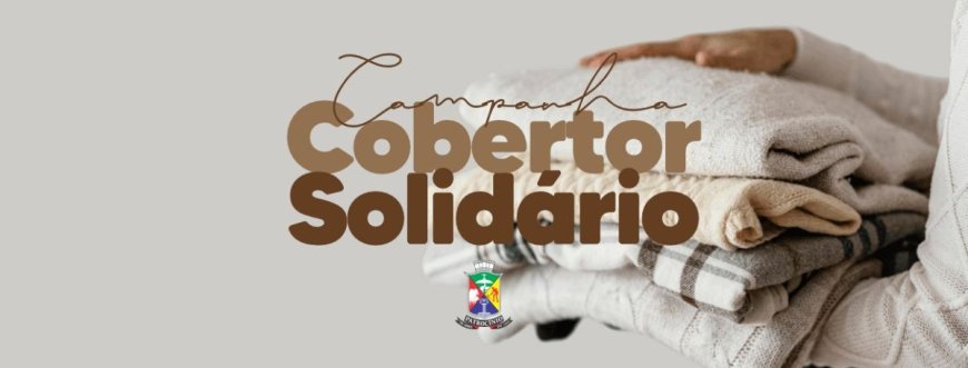 GOVERNO MUNICIPAL PROMOVE CAMPANHA DO COBERTOR SOLIDÁRIO