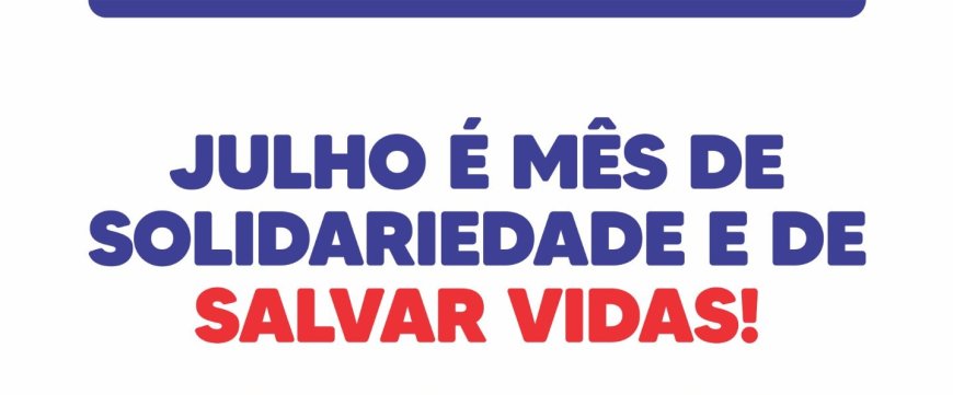 JULHO É MÊS DE MOBILIZAÇÃO PELA DOAÇÃO DE SANGUE